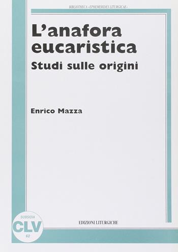 L' anafora eucaristica. Studi sulle origini - Enrico Mazza - Libro CLV 1992, Bibliotheca Ephemerides Liturgicae. Subsidia | libraccio.click