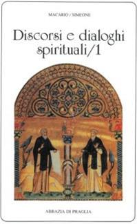 Discorsi e dialoghi spirituali. Vol. 1 - Macario (san) - Libro Scritti Monastici 1996, Scritti monastici | libraccio.click