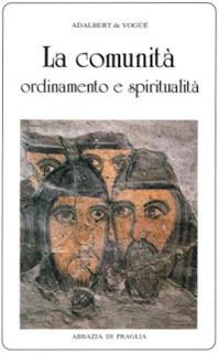 La comunità. Ordinamento e spiritualità - Adalbert de Vogüé - Libro Scritti Monastici 1991, Scritti monastici | libraccio.click