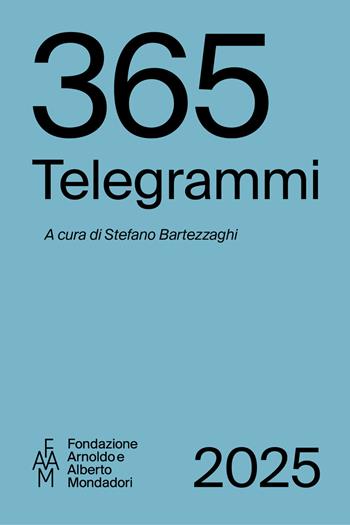 365 telegrammi  - Libro Fondazione Mondadori 2025, Faam. Fondazione Arnoldo e Alberto Mondadori | libraccio.click