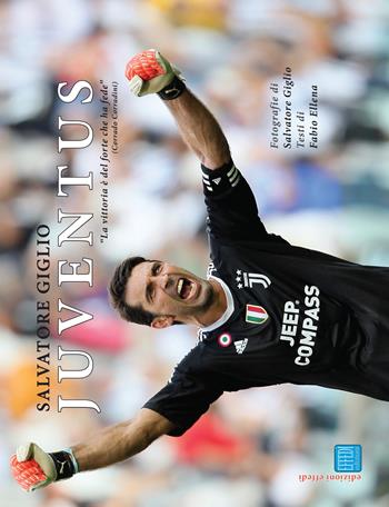 Juventus. Vittoria è del forte che ha fede. Ediz. illustrata - Salvatore Giglio, Fabio Ellena - Libro Edizioni Effedì 2017 | libraccio.click