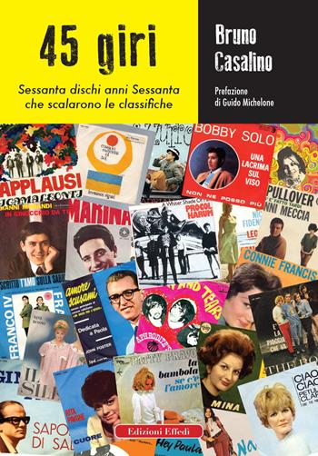 45 giri. Sessanta dischi anni Sessanta che scalarono le classifiche - Bruno Casalino - Libro Edizioni Effedì 2019 | libraccio.click
