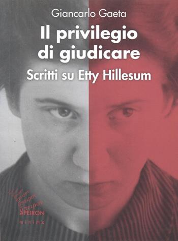Il privilegio di giudicare. Scritti su Etty Hillesum - Giancarlo Gaeta - Libro Apeiron Editori 2016, Minima | libraccio.click