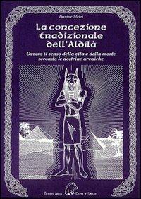 La concezione tradizionale dell'aldilà. Ovvero il senso della vita e della morte secondo le dottrine arcaiche - Davide Melzi - Libro Terra di Mezzo 2002, Saggistica | libraccio.click