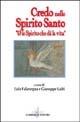 Credo nello Spirito Santo. «È lo Spirito che dà la vita»  - Libro Gabrielli Editori 1998, La vite e i tralci | libraccio.click