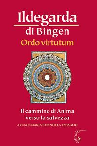 Ordo virtutum. Il cammino di anima verso la salvezza - Ildegarda di Bingen (santa) - Libro Gabrielli Editori 1999, Memorie del Medioevo | libraccio.click