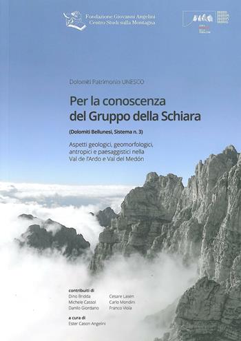 Per la conoscenza del Gruppo della Schiara. Aspetti geologici, geomorfologici, antropici e paesaggistici nella Val de l'Ardo e Val del Medòn  - Libro Fondazione Giovanni Angelini 2013 | libraccio.click