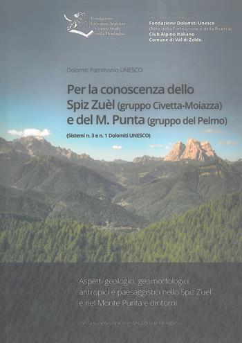 Per la conoscenza dello Spiz Zuèl (gruppo Civetta-Moiazza) e del M. Punta (gruppo del Pelmo). Sistemi n. 3 e n. 1 Dolomiti UNESCO  - Libro Fondazione Giovanni Angelini 2017 | libraccio.click