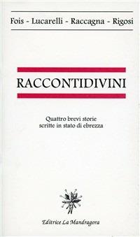 Racconti divini. Quattro brevi storie scritte in stato di ebrezza - Mario Fois, Carlo Lucarelli - Libro La Mandragora Editrice 1995, Narrativa, ricordi e poesia | libraccio.click