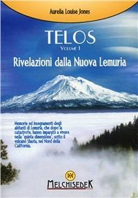 Telos. Vol. 1: Rivelazioni della Nuova Lemuria - Aurelia Louise Jones - Libro Melchisedek 2010, Rivelazioni e misteri | libraccio.click