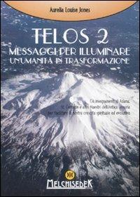 Telos. Vol. 2: Messaggi per illuminare un'umanità in trasformazione - Aurelia Louise Jones - Libro Melchisedek 2011, Rivelazioni e misteri | libraccio.click