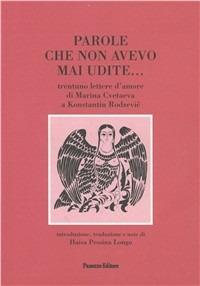 Parole che non avevo mai udite... Trentuno lettere d'amore di Marina Cvetaeva a K. Rodzevic. Testo russo a fronte  - Libro Panozzo Editore 2002, Episodi | libraccio.click