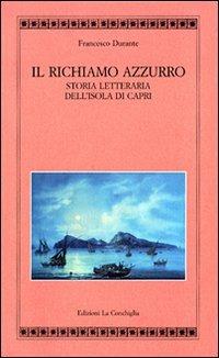 Il richiamo azzurro. Storia letteraria dell'isola di Capri - Francesco Durante - Libro Edizioni La Conchiglia 2000, Atyidae | libraccio.click