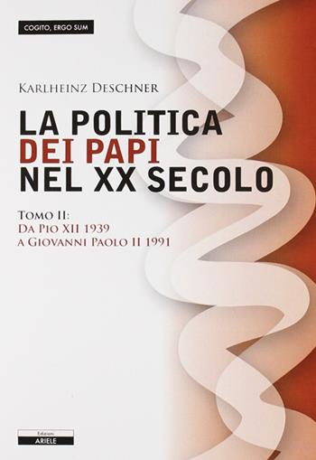 La politica dei papi nel XX sec.. Vol. 2: Da Pio XII (1939) a Giovanni Paolo II (1991) - Karlheinz Deschner - Libro Ariele 2011, Cogito, ergo sum | libraccio.click