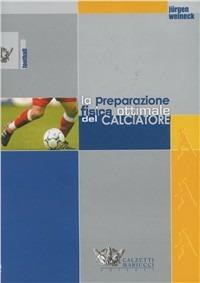 La preparazione fisica ottimale del calciatore - Jürgen Weineck - Libro Calzetti Mariucci 2020, Football | libraccio.click