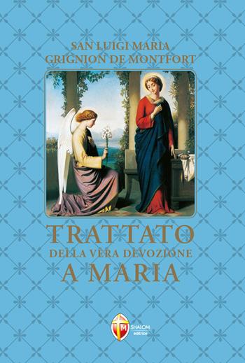 Trattato della vera devozione a Maria - Santo Louis-Marie Grignion de Montfort - Libro Editrice Shalom 2012, La Madre di Dio | libraccio.click