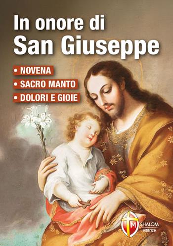 In onore di San Giuseppe. Novena, Sacro manto, dolori e gioie - Tarcisio Stramare, Giuseppe Brioschi - Libro Editrice Shalom 2015, La Santa Famiglia | libraccio.click