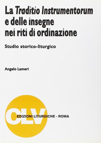 La traditio instrumentorum e delle insegne nei riti di ordinazione. Studio storico-liturgico - Angelo Lameri - Libro CLV 1998, Bibliotheca Ephemerides Liturgicae. Subsidia | libraccio.click