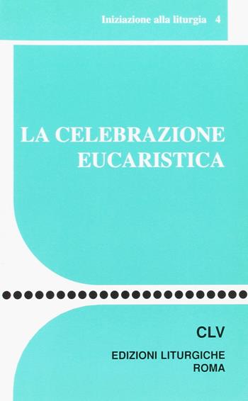 La celebrazione eucaristica  - Libro CLV 2000, Sussidi liturgico-pastorali | libraccio.click
