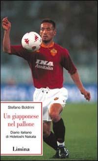 Un giapponese nel pallone - Stefano Boldrini - Libro Limina 2001, Storie e miti | libraccio.click