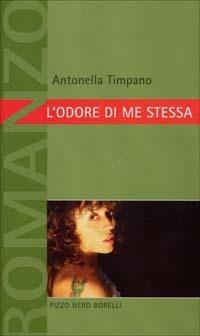 L' odore di me stessa - Antonella Timpano - Libro Borelli 2003, Pizzo nero. Black lace | libraccio.click