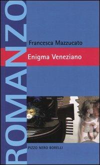 Enigma veneziano - Francesca Mazzucato - Libro Borelli 2004, Pizzo nero. Black lace | libraccio.click