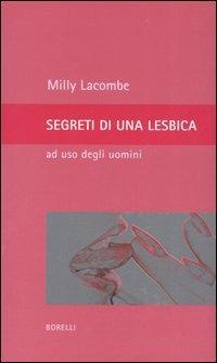 Segreti di una lesbica ad uso degli uomini - Milly Lacombe - Libro Borelli 2005, Pizzo nero. Black lace | libraccio.click