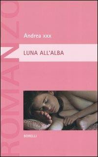 Luna all'alba - Andrea XXX - Libro Borelli 2006, Pizzo nero. Black lace | libraccio.click