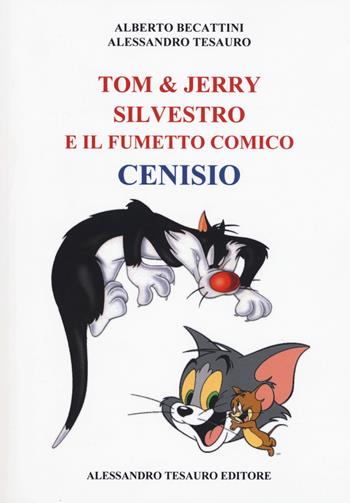 Tom & Jerry, Silvestro e il fumetto comico Cenisio - Alessandro Tesauro, Alberto Becattini - Libro Ripostes 2018 | libraccio.click