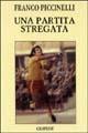 Una partita stregata - Franco Piccinelli - Libro Graphot 2008, Narrativa sportiva | libraccio.click