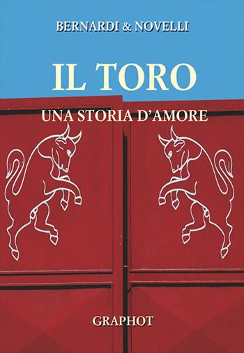 Toro, una storia d'amore - Massimo Novelli, Bruno Bernardi - Libro Graphot 2008, Narrativa sportiva | libraccio.click