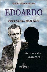 Edoardo. Senza corona... senza scorta - Marco Bernardini - Libro Graphot 2008, Storia e storie | libraccio.click