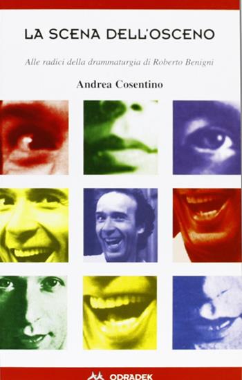 La scena dell'osceno. Alle radici della drammaturgia di Roberto Benigni - Andrea Cosentino - Libro Odradek 1998, Collana rossa. Culture sul margine | libraccio.click