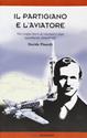 Il partigiano e l'aviatore. Vite troppo brevi di vincitori e vinti ugualmente dimenticati - Davide Pinardi - Libro Odradek 2005, Collana rossa. Culture sul margine | libraccio.click
