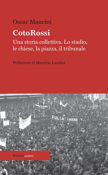 CotoRossi. Una storia collettiva. Lo stadio, le chiese, la piazza, il tribunale. Nuova ediz. - Oscar Mancini - Libro Ronzani Numeri 2020 | libraccio.click