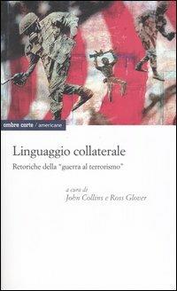 Linguaggio collaterale. Retoriche della «guerra al terrorismo»  - Libro Ombre Corte 2005, Americane | libraccio.click