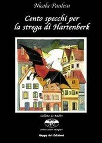 Cento specchi per la strega di Hartenberk - Nicola Paulesu, M. Cristina Lo Cascio - Libro Happy Art 2009, Le radici | libraccio.click