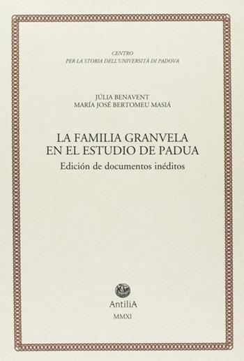 La familia Granvela en el estudio de Padua. Diciòn de documentos inéditos - Jùlia Benavent, M. José Bertomeu Masià - Libro Antilia 2011, Contributi alla storia Univ. di Padova | libraccio.click