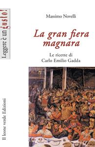 La gran fiera magnara. Le ricette di Carlo Emilio Gadda - Massimo Novelli - Libro Il Leone Verde 2003, Leggere è un gusto | libraccio.click