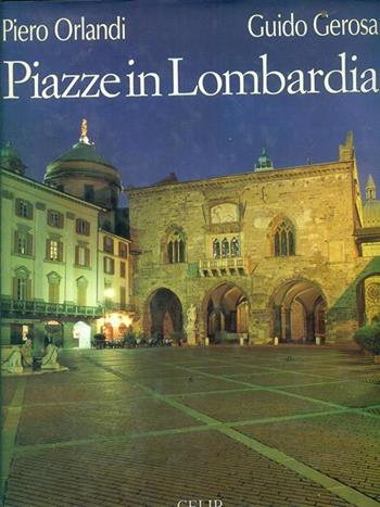 Piazze in Lombardia. Ediz. illustrata - Piero Orlandi, Guido Gerosa - Libro CELIP 1997 | libraccio.click