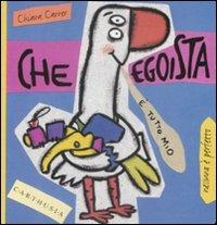 Che egoista. Susi una piccola oca super egoista. Ediz. illustrata - Chiara Carrer - Libro Carthusia 1997, Nessuno è perfetto | libraccio.click