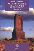 Alla frontiera dell'impero. Gli armeni in Russia (1801-1917) - Aldo Ferrari - Libro Mimesis 2000, Simorg | libraccio.click