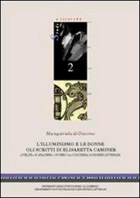 L'illuminismo e le donne. Gli scritti di Elisabetta Caminer - M. Gabriella Di Giacomo - Libro Università La Sapienza 2004, Studi e ricerche | libraccio.click