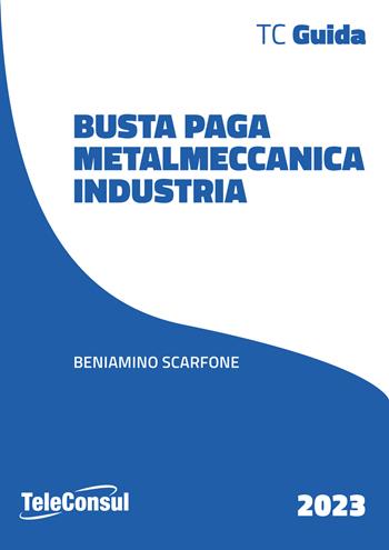 Busta paga. Metalmeccanici - Beniamino Scarfone - Libro TeleConsul 2023 | libraccio.click