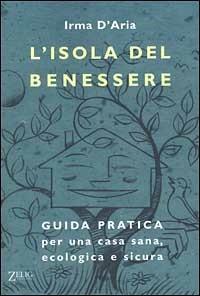 L' isola del benessere. Guida pratica per una casa sana, ecologica e sicura - Irma D'Aria - Libro Zelig 1999, Futura | libraccio.click