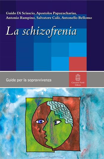 La schizofrenia - Guido Di Sciascio, Apostolos Papazacharias, Antonio Rampino - Libro Giovanni Fioriti Editore 2016, Guide per la sopravvivenza | libraccio.click