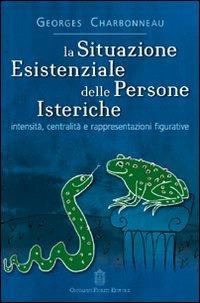La situazione esistenziale delle persone isteriche - Georges Charbonneau - Libro Giovanni Fioriti Editore 2016, Psicopatologia | libraccio.click