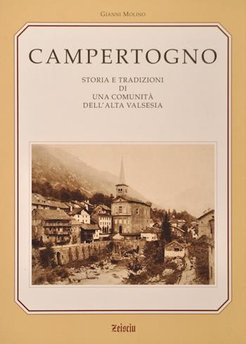 Campertogno. Storia e tradizioni di una comunità dell'alta Valsesia - Gianni Molino - Libro Zeisciu Documentazione e Storia 2006 | libraccio.click