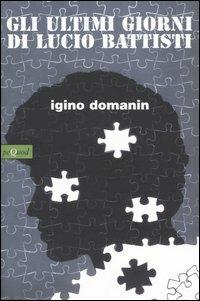 Gli ultimi giorni di Lucio Battisti - Igino Domanin - Libro Pequod 2005, Pequod | libraccio.click