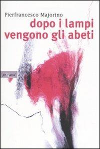 Dopo i lampi vengono gli abeti - Pierfrancesco Majorino - Libro Pequod 2005, Pequod | libraccio.click